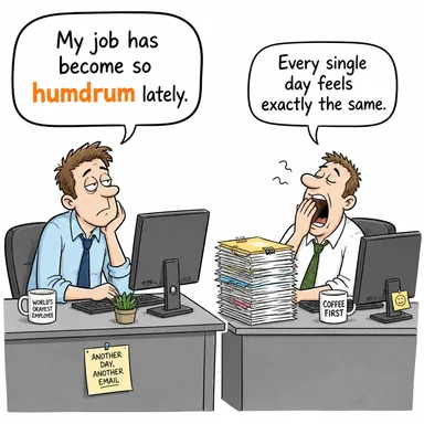 humdrum (tekdüze, sıkıcı, olağan) karikatürü — diyalogla bağlam içinde öğren