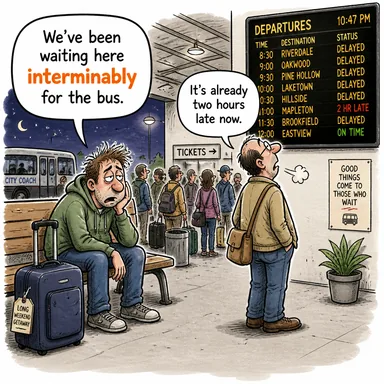 interminably (bitmek tükenmek bilmez bir şekilde, sonsuza dek) karikatürü — diyalogla bağlam içinde öğren