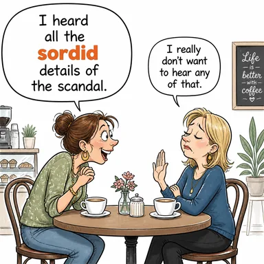sordid (sefil, iğrenç, aşağılık (ahlaki veya fiziksel)) karikatürü — diyalogla bağlam içinde öğren