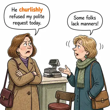 churlishly (kabaca, aksi bir şekilde) karikatürü — diyalogla bağlam içinde öğren